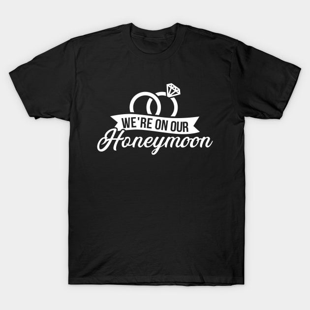 We're on our honeymoon T-Shirt by Designzz